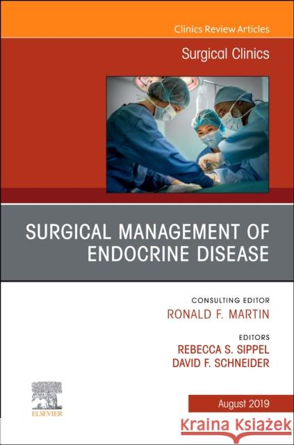 Surgical Management of Endocrine Disease, An Issue of Surgical Clinics David (UW Department of Surgery, Clinical Science Center, Madison, WI) Schneider 9780323682503