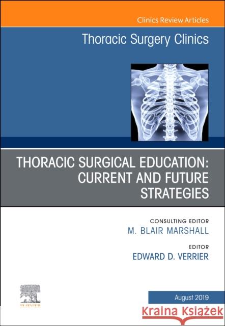 Education and the Thoracic Surgeon, An Issue of Thoracic Surgery Clinics Edward D. (Professor and Vice Chairman of Surgery, Chief, Division of Cardiothoracic Surgery, University of Washington,  9780323682510 Elsevier - Health Sciences Division