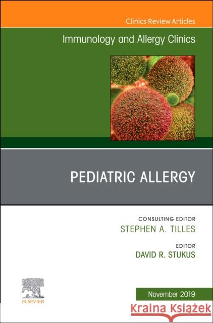 Pediatric Allergy, an Issue of Immunology and Allergy Clinics David R. Stukus 9780323683128 Elsevier