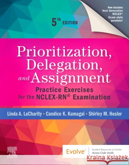 Prioritization, Delegation, and Assignment: Practice Exercises for the NCLEX-RN (R) Examination Shirley M., RN, BSN, MSN (Adjunct Faculty, Santa Fe Community College, Santa Fe, New Mexico) Hosler 9780323683166 Elsevier - Health Sciences Division