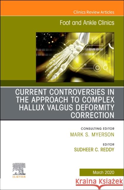 Controversies in the Approach to Complex Hallux Valgus Deformity Correction, an Issue of Foot and Ankle Clinics of North America Sudheer Reddy 9780323694100