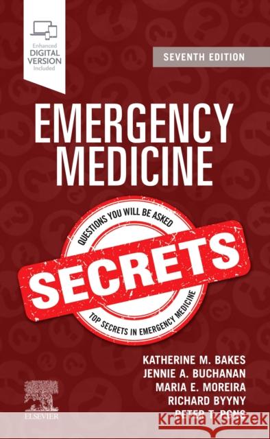 Emergency Medicine Secrets Katherine M. Bakes Jennie A. Buchanan Maria E. Moreira 9780323694735