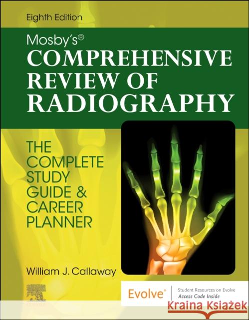 Mosby's Comprehensive Review of Radiography: The Complete Study Guide and Career Planner William J. Callaway 9780323694889 Elsevier - Health Sciences Division