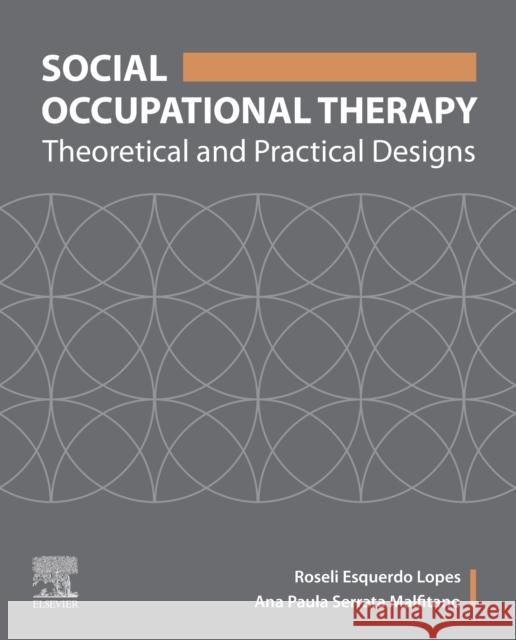 Social Occupational Therapy: Theoretical and Practical Designs Roseli Esquerdo Lopes Ana Paula Serrata Malfitano 9780323695497