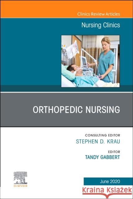Orthopedic Nursing, an Issue of Nursing Clinics of North America Tandy Gabbert 9780323695633 Elsevier