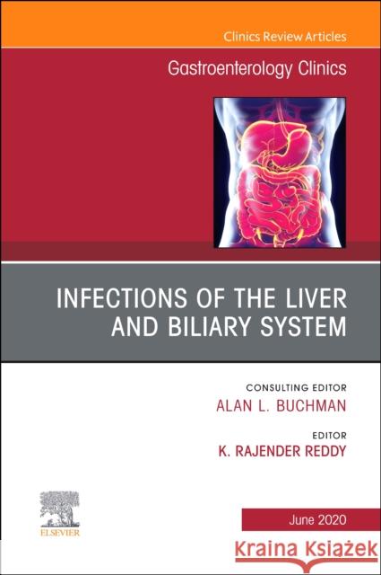 Infections of the Liver and Biliary System, an Issue of Gastroenterology Clinics of North America, Volume 49-2 Rajender Reddy 9780323695657