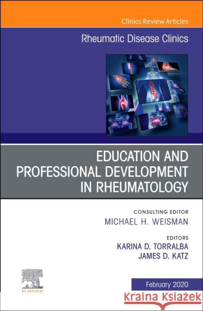 Education and Professional Development in Rheumatology, an Issue of Rheumatic Disease Clinics of North America Karina Marianne James D. Katz 9780323695695