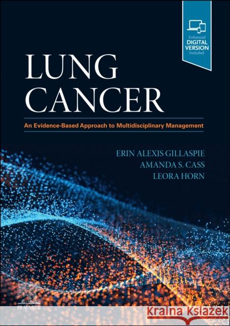 Lung Cancer: An Evidence-Based Approach to Multidisciplinary Management  9780323695732 Elsevier - Health Sciences Division