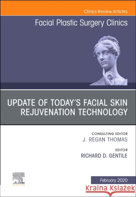 Update of Today's Facial Skin Rejuvenation Technology, an Issue of Facial Plastic Surgery Clinics of North America: Volume 28-1 Gentile, Richard D. 9780323695961 Elsevier