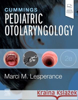 Cummings Pediatric Otolaryngology Marci M. Lesperance Paul W. Flint 9780323696180 Elsevier