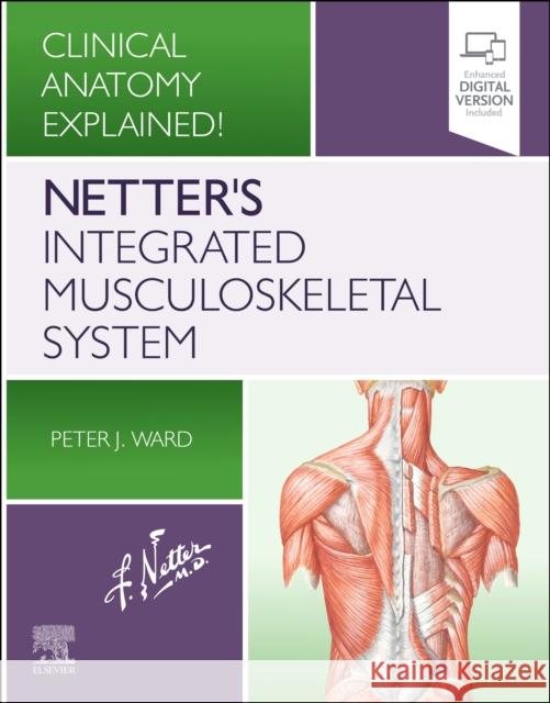 Netter's Integrated Musculoskeletal System: Clinical Anatomy Explained! Peter J. Ward 9780323696616 Elsevier