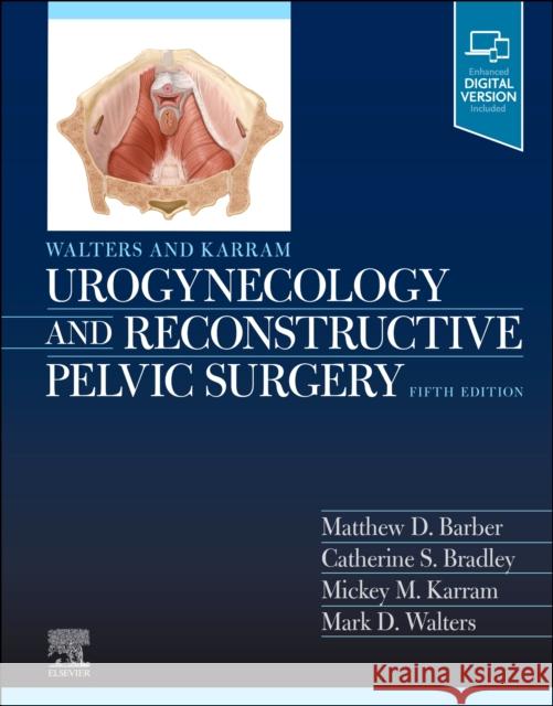 Walters & Karram Urogynecology and Reconstructive Pelvic Surgery Matthew D. Barber Mark D. Walters Mickey M. Karram 9780323697835 Elsevier