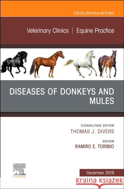 Diseases of Donkeys and Mules, an Issue of Veterinary Clinics of North America: Equine Practice: Volume 35-3 Toribio, Ramiro E. 9780323708746 Elsevier