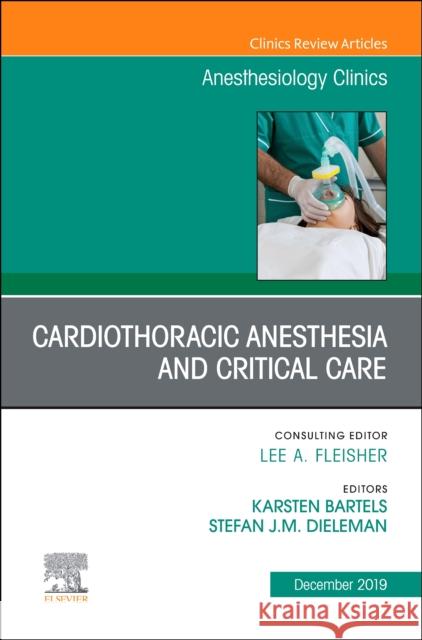 Cardiothoracic Anesthesia and Critical Care, An Issue of Anesthesiology Clinics Stefan, MD, MSc Dieleman 9780323708920 Elsevier - Health Sciences Division