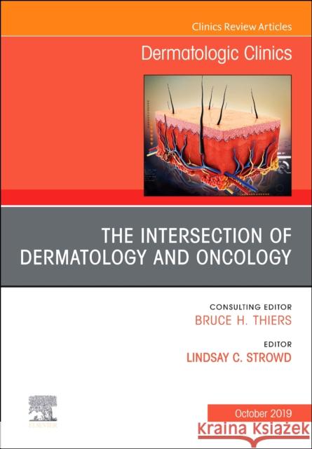 The Intersection of Dermatology and Oncology, An Issue of Dermatologic Clinics Lindsay C. (Assistant Professor of Dermatology, Wake Forest Baptist Health, Winston-Salem, North Carolina) Strowd 9780323708944 Elsevier - Health Sciences Division