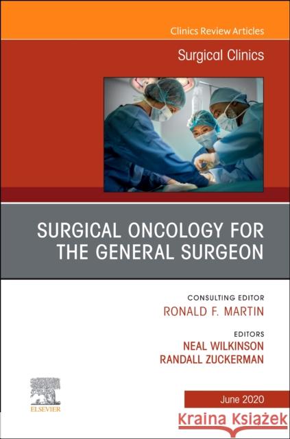 Surgical Oncology for the General Surgeon, an Issue of Surgical Clinics: Volume 100-3 Zuckerman, Randy 9780323710701