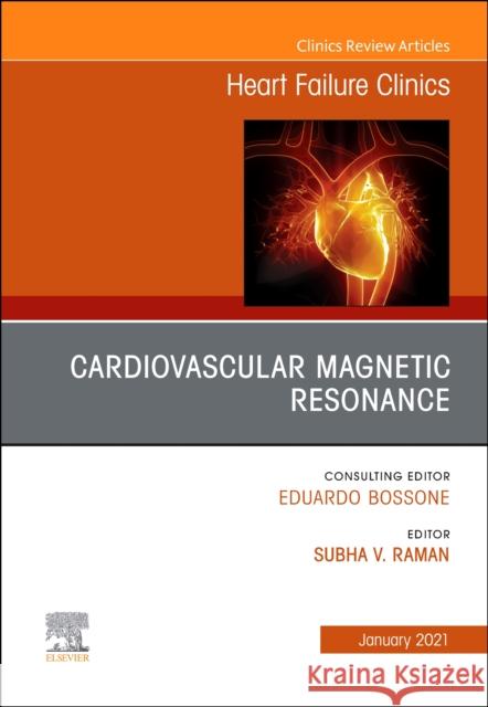 Cardiovascular Magnetic Resonance, an Issue of Heart Failure Clinics, Volume 16-4 Subha V. Raman 9780323711753 Elsevier