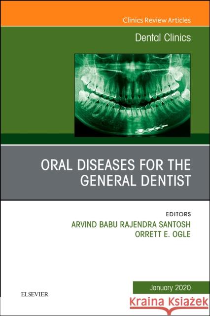 Oral Diseases for the General Dentist, an Issue of Dental Clinics of North America Orrett E. Ogle Arvind Babu Rajendr 9780323712118 Elsevier