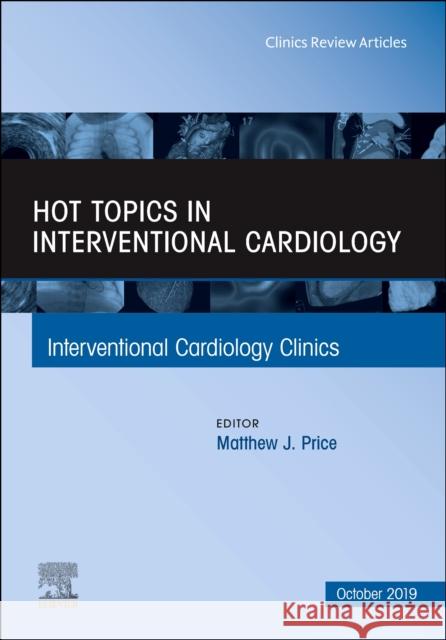 Hot Topics in Interventional Cardiology: Volume 8-4 Price, Matthew J. 9780323712293