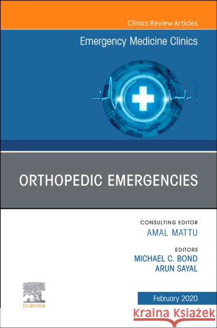 Orthopedic Emergencies, an Issue of Emergency Medicine Clinics of North America Michael Bond Arun Sayal 9780323712736 Elsevier