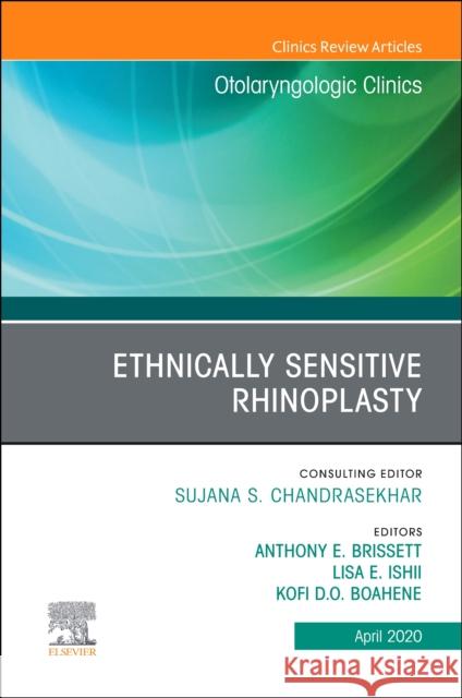 Ethnically Sensitive Rhinoplasty, an Issue of Otolaryngologic Clinics of North America, an Issue of Otolaryngologic Clinics of North America Anthony E. Brisset Lisa Ishii Kofi Boahene 9780323712798 Elsevier