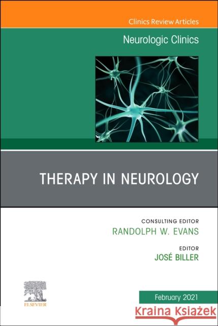 Therapy in Neurology, an Issue of Neurologic Clinics: Volume 39-1 Biller, José 9780323712811