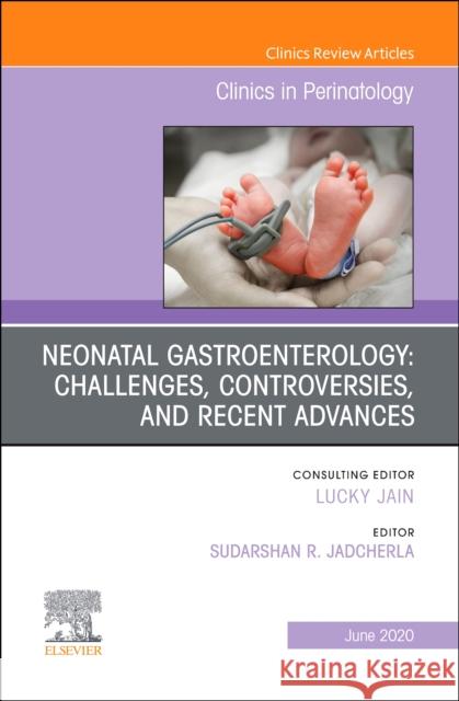 Neonatal Gastroenterology: Challenges, Controversies and Recent Advances, an Issue of Clinics in Perinatology Sudarshan R. Jadcherla 9780323720786 Elsevier