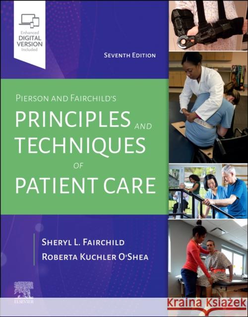 Pierson and Fairchild's Principles & Techniques of Patient Care Roberta (Professor, Physical Therapy Department, Governors State University, University Park, Illinois, USA) O'Shea 9780323720885