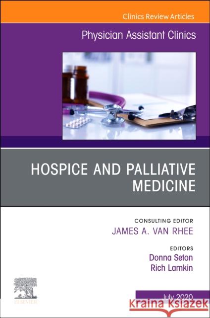 Hospice and Palliative Medicine, an Issue of Physician Assistant Clinics: Volume 5-3 Seton, Donna 9780323722377