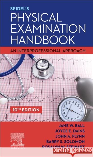 Seidel's Physical Examination Handbook: An Interprofessional Approach Jane W. Ball Joyce E. Dains John A. Flynn 9780323722476 Elsevier