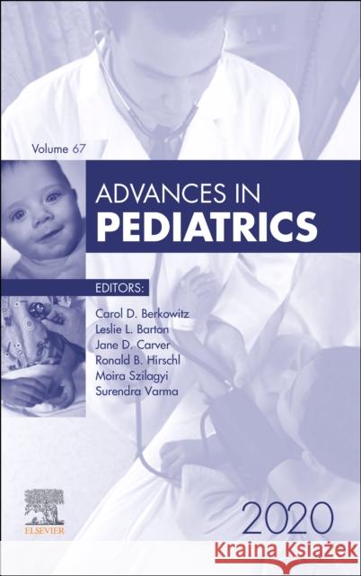 Advances in Pediatrics, 2020, Volume 67-1 Carol D. Berkowitz 9780323722575 Elsevier