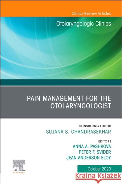 Pain Management for the Otolaryngologist an Issue of Otolaryngologic Clinics of North America, Volume 53-5 Anna A. Pashkova Peter F. Svider Jean Anderson Eloy 9780323733038