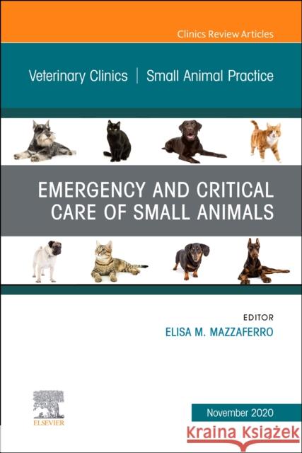 Emergency and Critical Care of Small Animals, an Issue of Veterinary Clinics of North America: Small Animal Practice, Volume 50-6 Elisa Mazzaferro 9780323733625