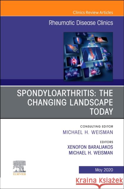 Spondyloarthritis: The Changing Landscape Today, an Issue of Rheumatic Disease Clinics of North America Xenofon Baraliakos Michael H. Weisman 9780323733779 Elsevier