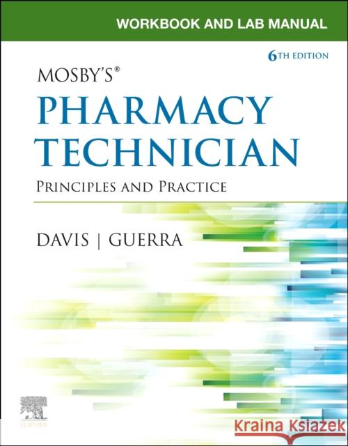 Workbook and Lab Manual for Mosby's Pharmacy Technician: Principles and Practice Elsevier                                 Karen Davis Anthony Guerra 9780323734080