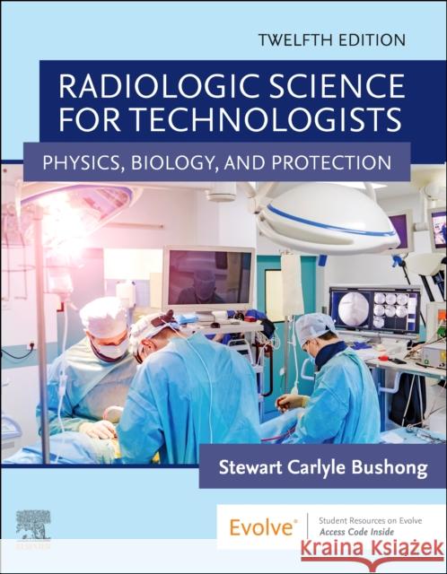 Radiologic Science for Technologists: Physics, Biology, and Protection Stewart C., ScD, FAAPM, FACR (Professor of Radiologic Science, Baylor College of Medicine, Houston, TX) Bushong 9780323749558