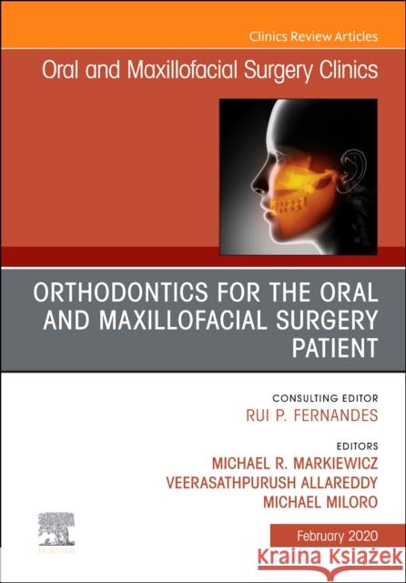 Orthodontics for Oral and Maxillofacial Surgery Patien, an Issue of Oral and Maxillofacial Surgery Clinics of North America Michael R. Markiewicz Veerasathpurush Allareddy Michael Miloro 9780323754262 Elsevier