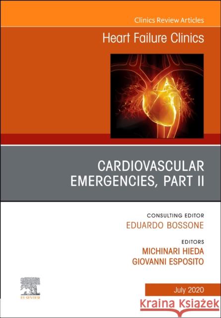 Cardiovascular Emergencies, Part II, an Issue of Heart Failure Clinics, Volume 16-3 Giovanni Esposito Michinari Hieda 9780323754521 Elsevier