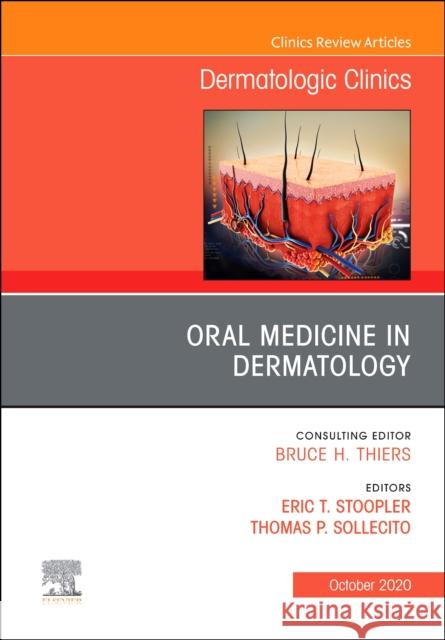 Oral Medicine in Dermatology, an Issue of Dermatologic Clinics, Volume 38-4 Eric T. Stoopler Thomas P. Sollecito 9780323754804 Elsevier