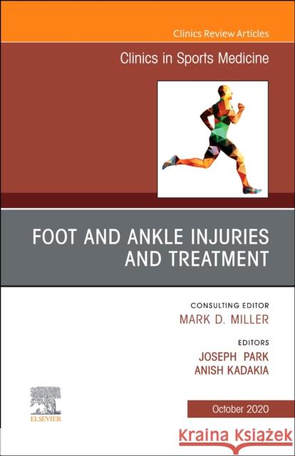 Foot and Ankle Injuries and Treatment, an Issue of Clinics in Sports Medicine, Volume 39-4 Joseph S. Park Anish R. Kadakia 9780323755009