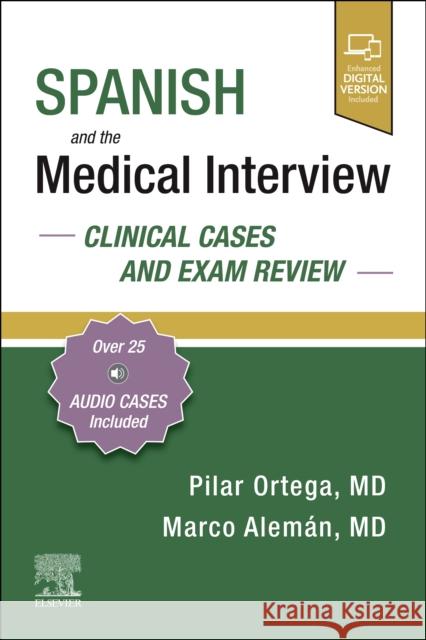 Spanish and the Medical Interview: Clinical Cases and Exam Review Ortega, Pilar 9780323756488 Elsevier - Health Sciences Division