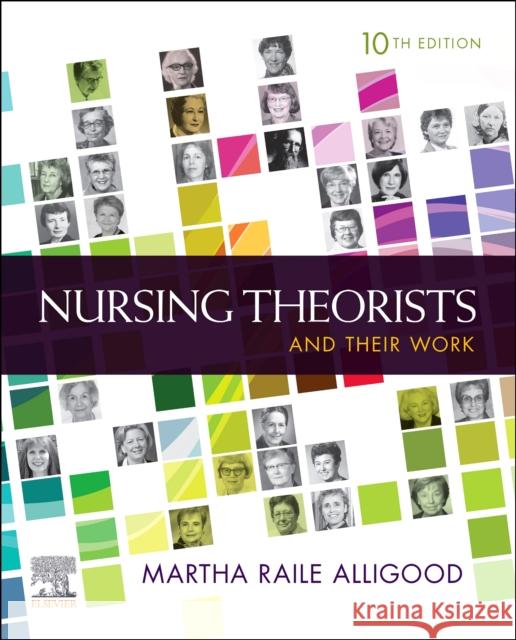 Nursing Theorists and Their Work Martha Raile, RN, PhD, ANEF (Professor Emeritus School of Nursing East Carolina University Greenville, North Carolina, U 9780323757027