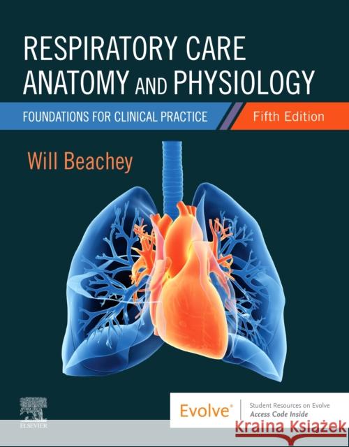 Respiratory Care Anatomy and Physiology: Foundations for Clinical Practice Will Beachey 9780323757034 Elsevier - Health Sciences Division