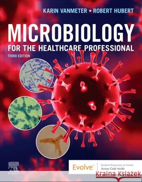 Microbiology for the Healthcare Professional Karin C. Vanmeter Robert J. Hubert 9780323757041 Mosby