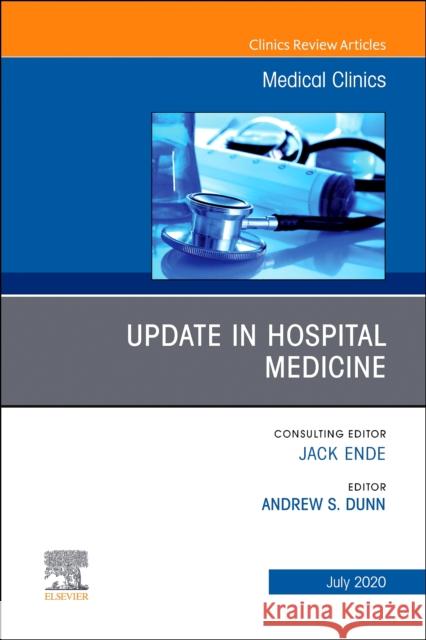 Update in Hospital Medicine, an Issue of Medical Clinics of North America, Volume 104-4 Andrew S. Dunn 9780323757225 Elsevier