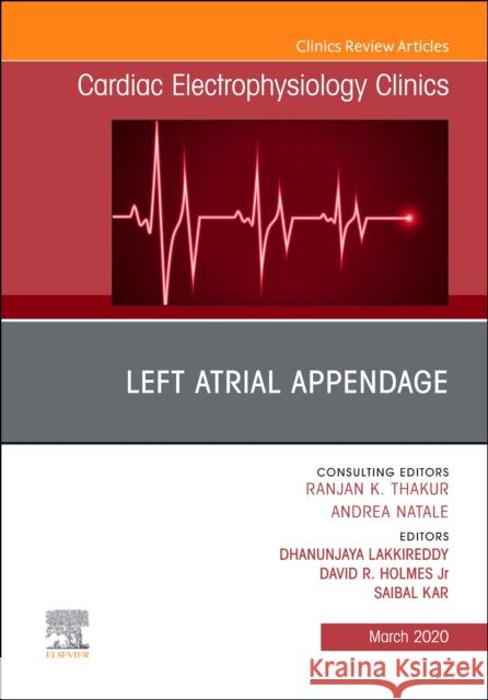 Left Atrial Appendage, an Issue of Cardiac Electrophysiology Clinics Dhanunjaya Lakkireddy David R. Holme Saibal Kar 9780323758437