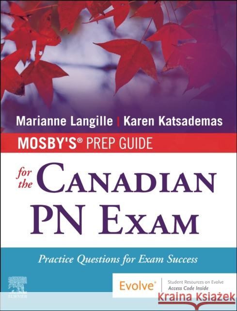 Mosby's Prep Guide for the Canadian PN Exam: Practice Questions for Exam Success Marianne Langille Karen Katsademas 9780323759144 Elsevier