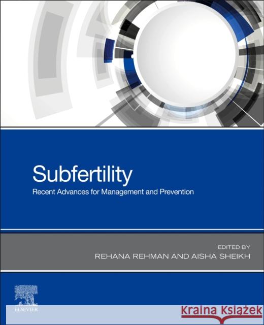 Subfertility: Recent Advances in Management and Prevention Rehana Rehman Aisha Sheikh 9780323759458 Elsevier