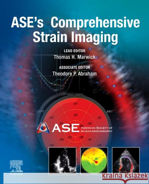 Ase's Comprehensive Strain Imaging Marwick, Thomas H. 9780323759472
