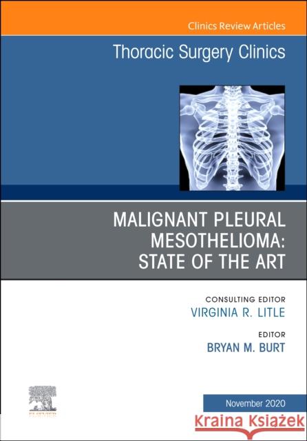 Malignant Pleural Mesothelioma, an Issue of Thoracic Surgery Clinics, Volume 30-4 Bryan M. Burt 9780323759649 Elsevier